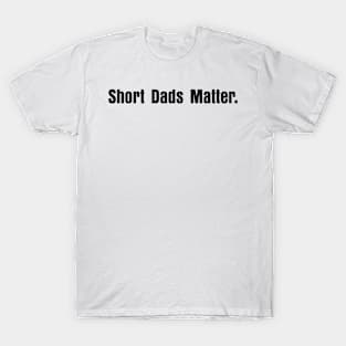 Short Dads Matter Empowering Father's Day T-Shirt